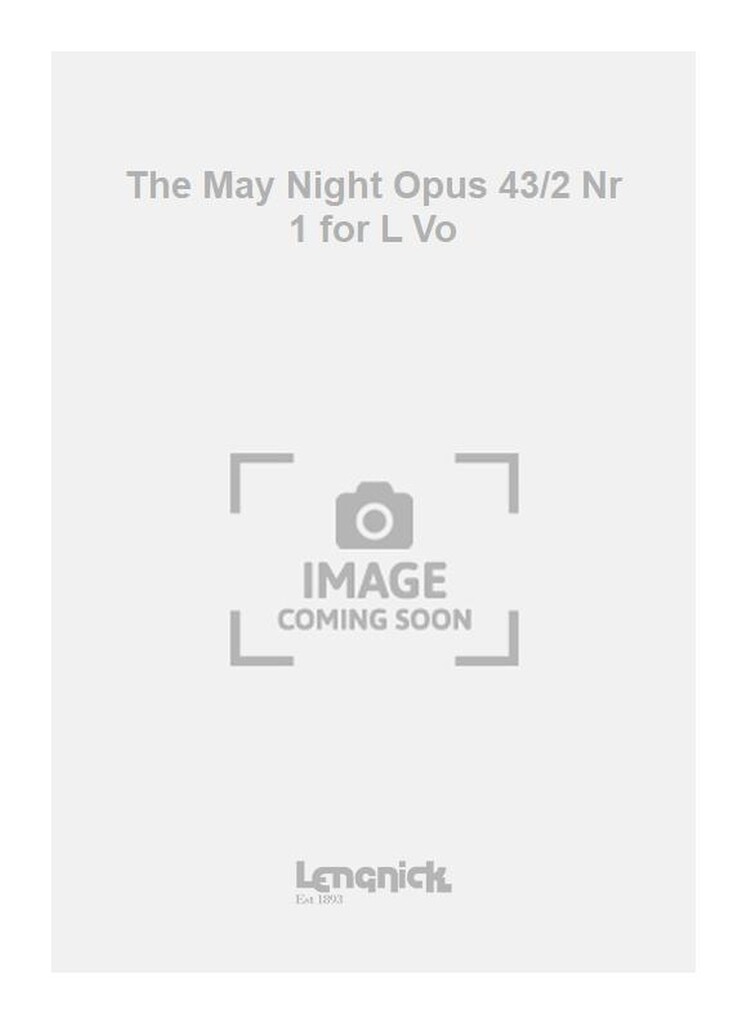 The May Night Opus 43/2 Nr 1 for L Vo